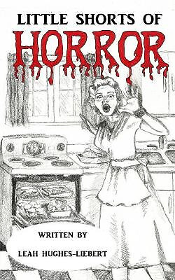 Little Shorts of Horror By Leah Hughes-Liebert - New Copy - 9781539693796