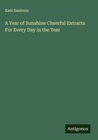 Kate Sanborn | A Year Of Sunshine Cheerful Extracts For Every Day In The Year
