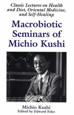 Macrobiotic Seminars of Michio - Paperback, by Kushi Michio; Esko - Very Good