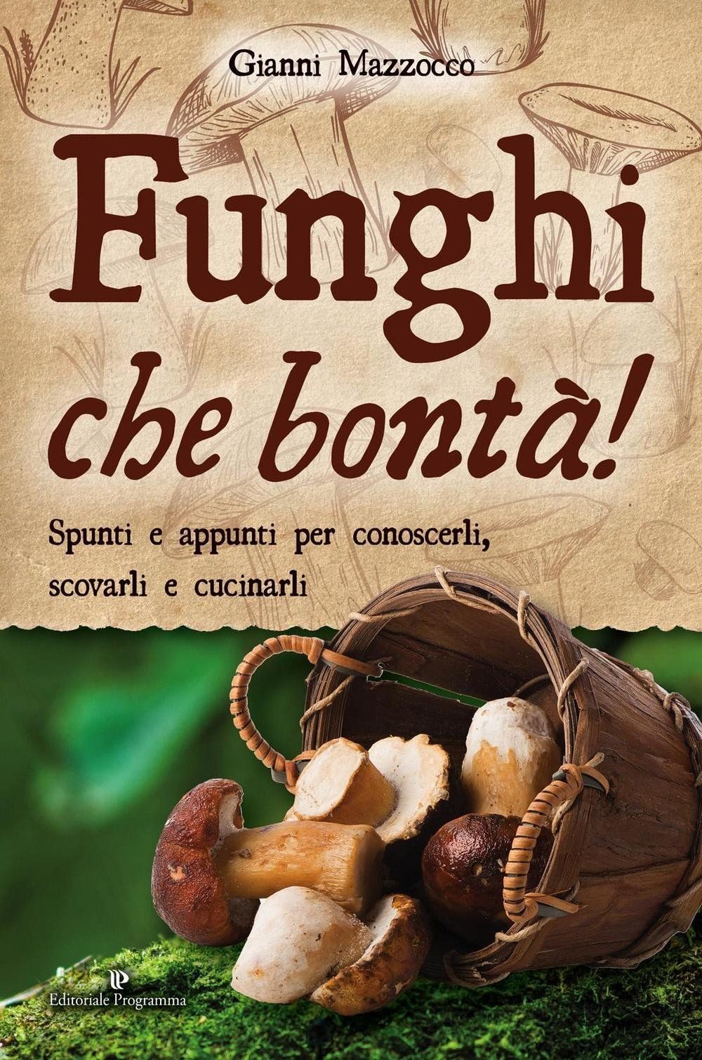 Funghi che bontà! Spunti e appunti per conoscerli, scovarli e cucinarli.Mazzocco - Immagine 2