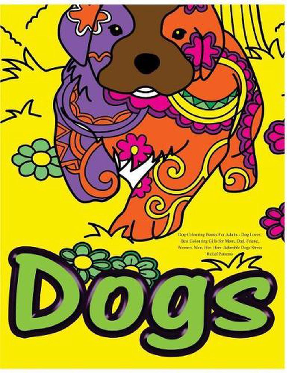 Dog Colouring Books For Adults: Dog Lover: Best Colouring Gifts for Mom, Dad, Fr