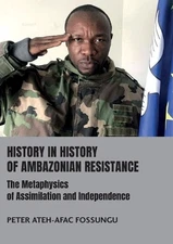 History in History of Ambazonian Resistance: The Metaphysics of Assimilation and