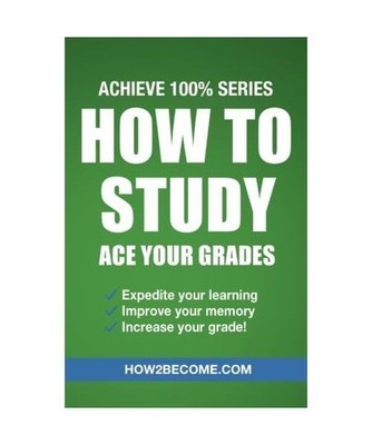How to Study: Ace Your Grades: Achieve 100% Series Revision/Study Guide, How2Bec