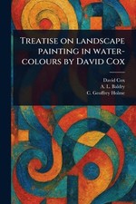 Treatise on Landscape Painting in Water-colours by David Cox by David Cox Paperb