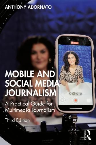 Mobile and Social Media Journalism by Anthony Adornato - 9781032778532