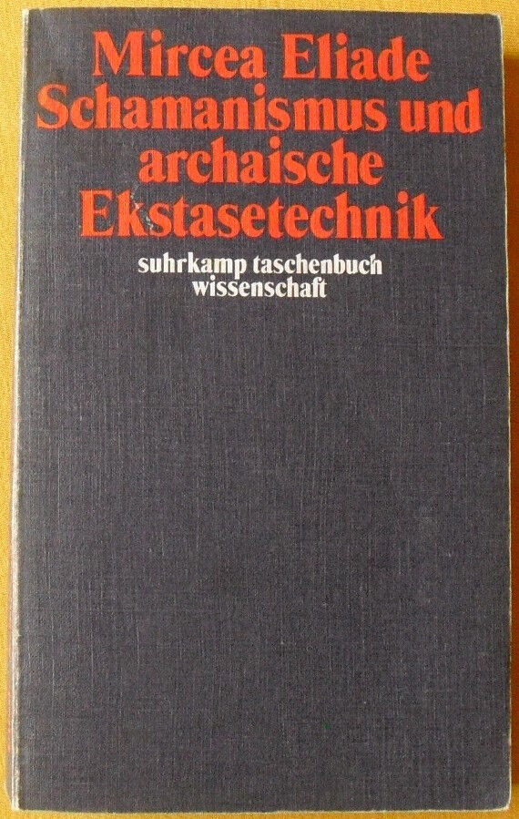 Mircea Eliade - Schamanismus und archaische Ekstasetechnik
