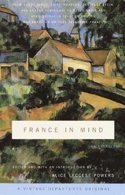 France in Mind: An Anthology: From Henry James, Edith Wharton, Gertrude Stein, a