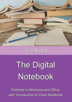 The Digital Notebook: One Note in Windows and Office, with introduction to Class