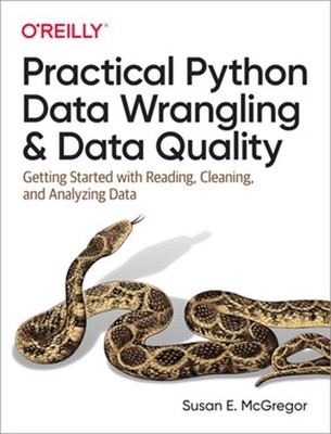 Practical Python Data Wrangling and Data Quality: Getting Started with Reading,