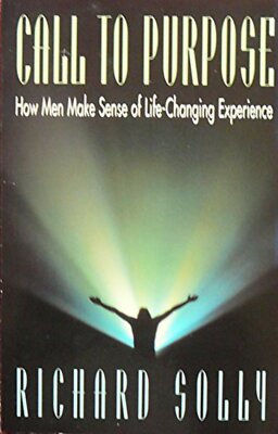 Call to Purpose: How Men Make Sense of Life-Changing Experience by Solly, Richar