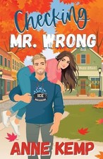 Checking Mr. Wrong: A Sweet Small Town Hockey Romcom by Anne Kemp Paperback Book