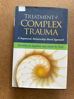 Treatment of Complex Trauma : A Sequenced, Relationship-Based Approach by...