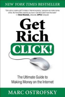 Get Rich Click!: The Ultimate Guide to Making Money on the Internet - GOOD