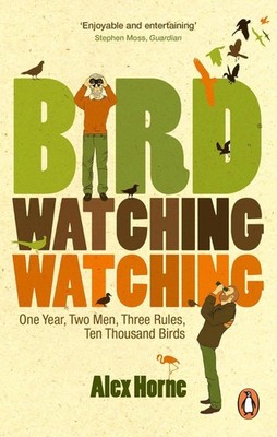 Birdwatchingwatching: One Year, Two Men, Three Rules, Ten Thousand Birds by Alex
