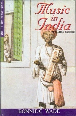 Music in India : The Classical Traditions Hardcover Bonnie C. Wad