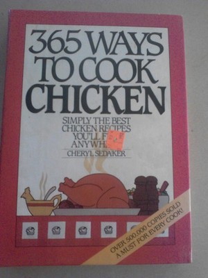 365 Ways to Cook Chicken: Simply the Best Chicken Recipes You'll Find Anywer...