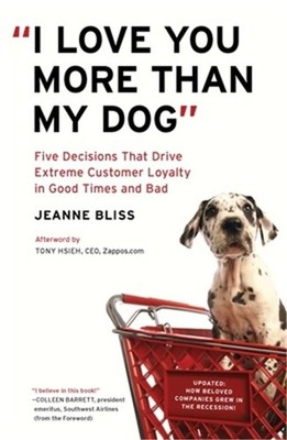 I Love You More Than My Dog: Five Decisions That Drive Extreme Customer Loyalty