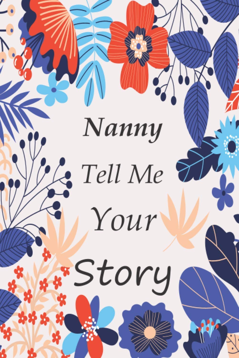 Nanny tell me your story: Memory Journal (keepsake) Capturing your Own Nanny's