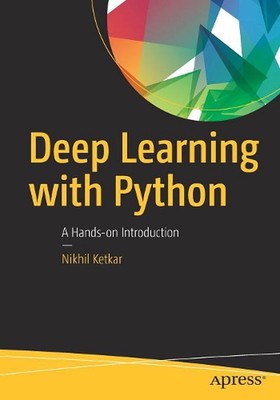 Deep Learning with Python: A Hands-on Introduction by Nikhil Ketkar (English) Pa