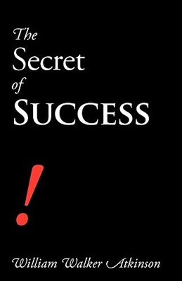 Secret of Success by William Walker Atkinson (2008, Trade Paperback)