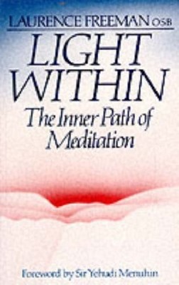 Light within: Inner Path of Meditation,Laurence Freeman,Sir Yehu