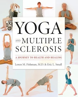 Yoga und Multiple Sklerose: Eine Reise zu Gesundheit und Heilung von Loren Fishman