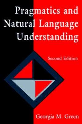 Pragmatics and Natural Language Understanding by Georgia M. Green (2nd ed)
