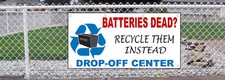 Batteries Dead Recycle Them Instead Drop-Off Center. 13 oz Vinyl Banner Sign