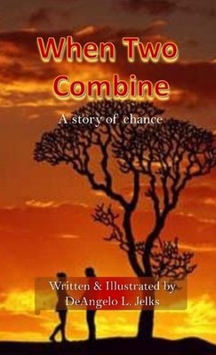 When Two Combine: A Story of Chance by Deangelo Jelks Paperback Book