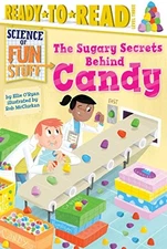The Sugary Secrets Behind Candy (Science of Fun Stuff) by O'Ryan, Ellie