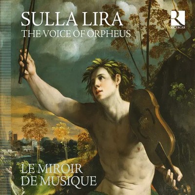 Sulla Lira - The Voice Of Orpheus, Le Miroir De Musique
