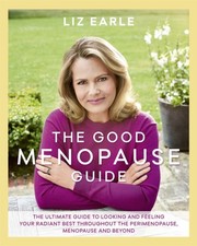 The Good Menopause Guide by Liz Earle (Hardback Book)