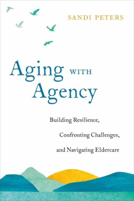Aging with Agency: Building Resilience, Confronting  by Sandi Peters PAPERBACK
