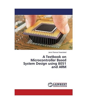 A Textbook on Microcontroller Based System Design using 8051 and ARM, Jerrin Tho