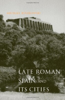 Late Roman Spain and Its Cities (Ancient Society and History) [Hardcover] Kulik