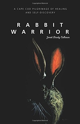 RABBIT WARRIOR: A CAPE COD PILGRIMAGE OF HEALING AND By Janet Brady ...
