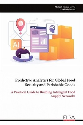 Predictive Analytics for Global Food Security and Perishable Goods by Mahesh Kum
