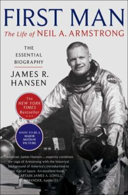 First Man: The Life of Neil A. Armstrong by Hansen, James R.