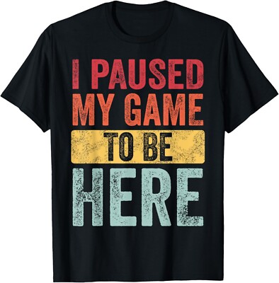 I Paused My Game To Be Here Funny Retro Vintage Video Gamer Gift Unisex T-Shirt