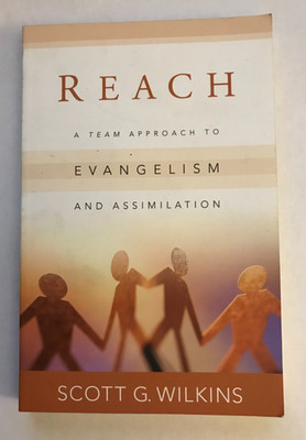 Reach: A Team Approach to Evangelism and Assimilation by Wilkins, Scott G.