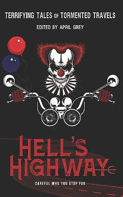 Hells Highway: Terrifying Tales of Tormented Travels By April Grey - New Copy...