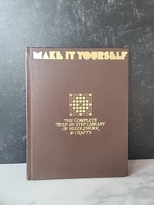 Make It Yourself The Complete Step-By-Step Library Of Needlework & Crafts