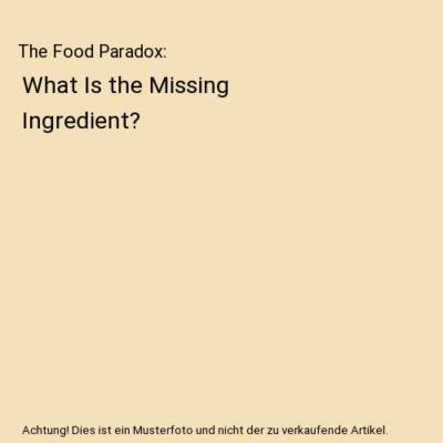 The Food Paradox: What Is the Missing Ingredient?, Roger L. White MD