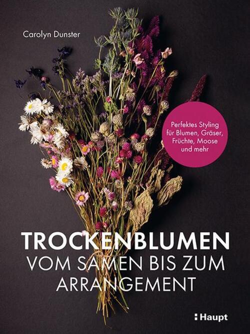 Carolyn Dunster | Trockenblumen - Vom Samen Bis Zum Arrangement |