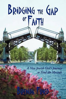 Bridging the Gap of Faith: A Nice Jewish Girl's Journey to Find the Messiah by B