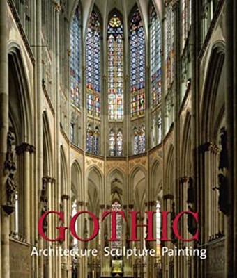 Gothic: Architecture, Sculpture, Painting Rolf Toman
