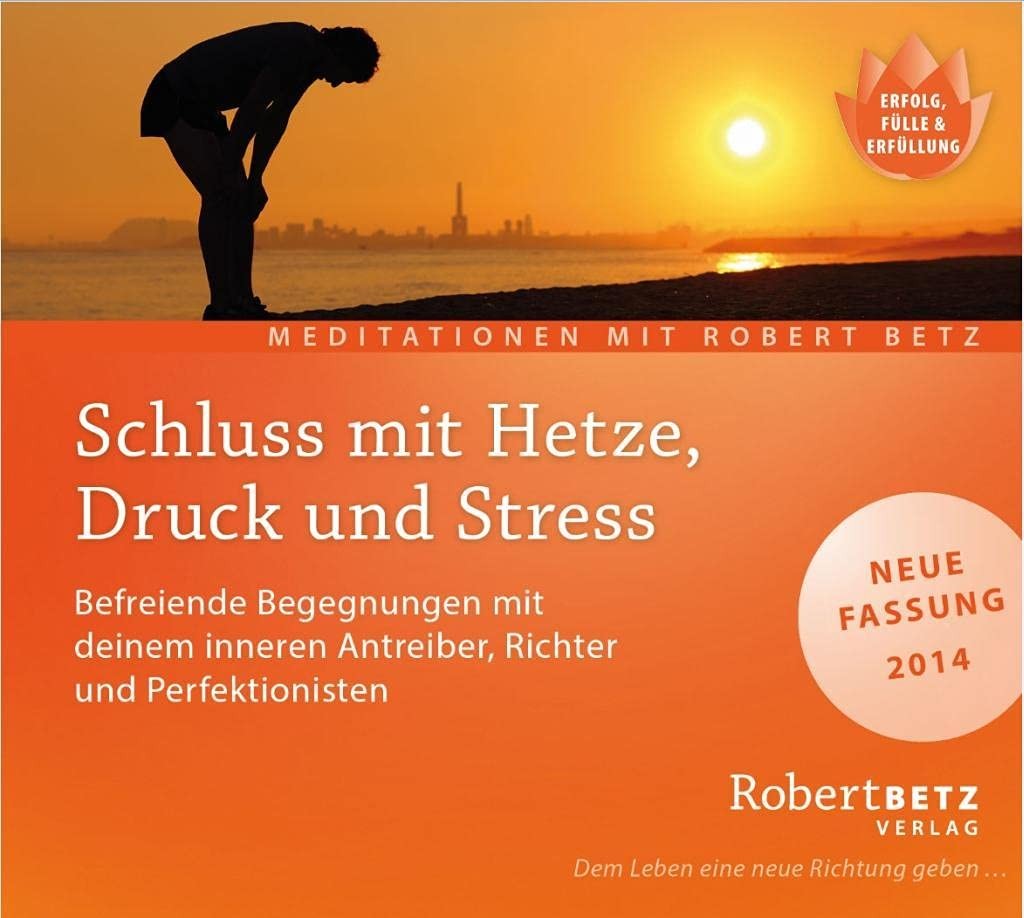 Robert. T. Betz Schluss mit Hetze, Druck und Stress - Meditations-CD: Befre (CD)