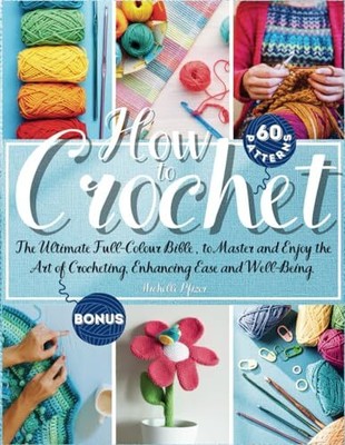 How to Crochet: The Ultimate Full-C..., Pfizer, Michell