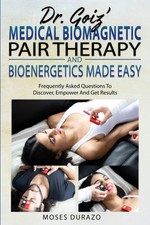 Dr. Goiz  Medical Biomagnetic Pair Therapy And Bioenergetics Made Easy:...
