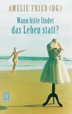 Wann bitte findet das Leben statt? von Amelie Fried | Buch | Zustand sehr gut